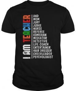 I am teacher and mom jury judge nurse referee comedian shirt