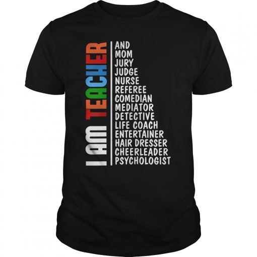 I am teacher and mom jury judge nurse referee comedian shirt