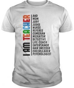 I am teacher and mom jury judge nurse referee comedian tshirt