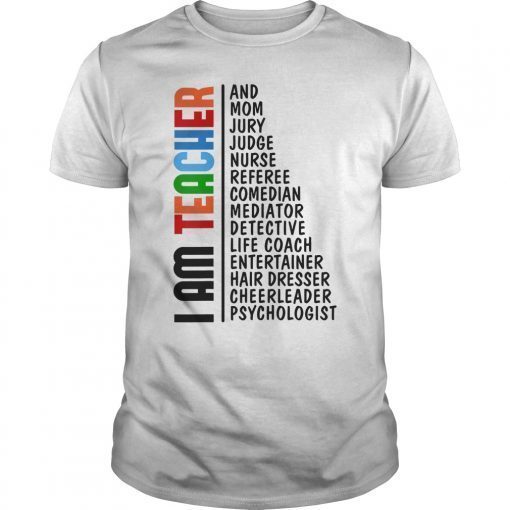 I am teacher and mom jury judge nurse referee comedian tshirt