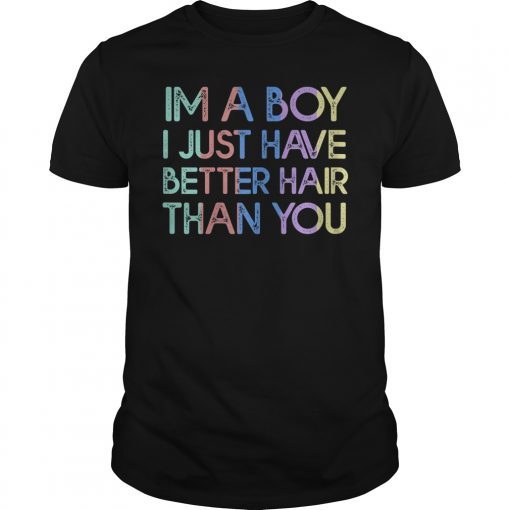 I'm A Boy I Just Have Better Hair Than You Vintage TShirt