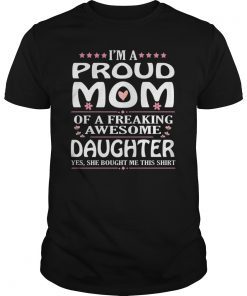 I'm A Proud Mom Of A Freaking Awesome Daughter T-Shirt