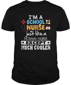 I'm A School Nurse Like Normal Except Much Cooler T-Shirt