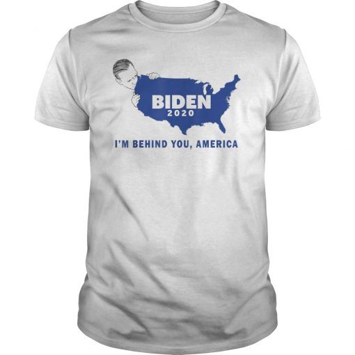 I'm Behind You America Biden 2020 T-Shirt