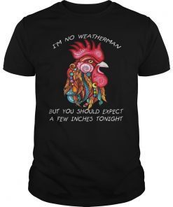 I'm No Weatherman Farmer Chicken T shirt