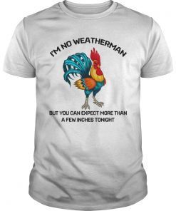 I'm No Weatherman Funny Farmer Chicken T-shirt Gift