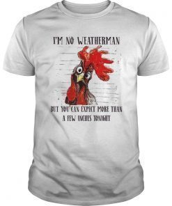 I’m No Weatherman Funny Farmer Chicken T-shirt Gift