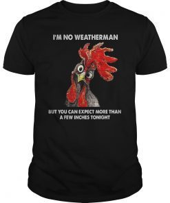 I'm No Weatherman Funny Farmer Chicken T-shirt GiftI'm No Weatherman Funny Farmer Chicken T-shirt Gift