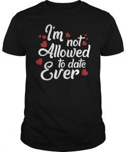 I'm Not Allowed To Date Ever Dating Love Couple T-Shirt