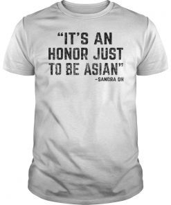 It's An Honor Just To Be Asian Funny Shirt