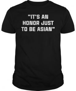 It's An Honor Just To Be Asian Shirt