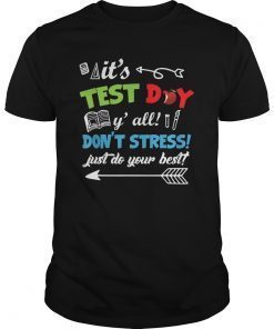 It's Test Day Y' all Don't Stress Just Do Your Best Shirt