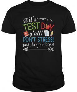 It's Test Day Y' all Don't Stress Just Do Your Best Shirt