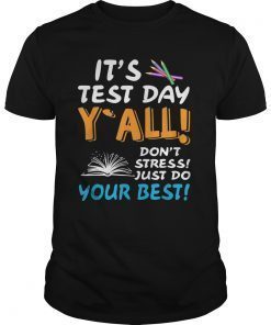 It's Test Day Y' all Don't Stress Just Do Your Best Tshirts