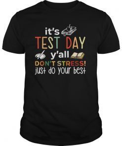 It's Test Day Y'all Don't Stress Just Do Your Best Tshirt