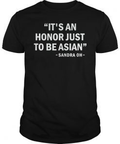 It’s An Honor Just To Be Asian Funny Gift T-Shirt