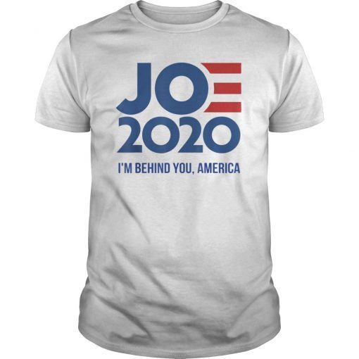 Joe 2020 - I'm Behind You, America - Biden 2020 Shirt