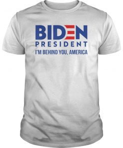 Joe 2020 -I'm Behind You, America - Biden 2020 T-Shirt