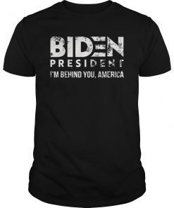 Joe 2020 - I'm Behind You, America - Biden 2020 Tee Shirt