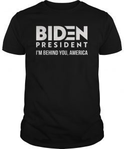 Joe 2020 I'm Behind You America Shirt