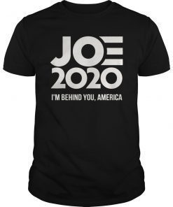 Joe 2020 I'm Behind You America T-Shirt