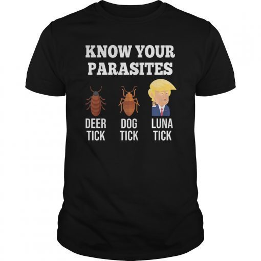 Know Your Parasites Anti-Trump Funny LUNA TICK AF RESIST T-Shirt