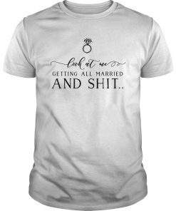 Look At Me Getting All MARRIED & Shit Bride TShirts Funny