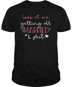 Look at me getting all MARRIED shit Bride T-Shirts Funny