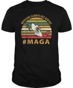 #MAGA Mexican Always Get Across Shirt Retro Vintage Shirt