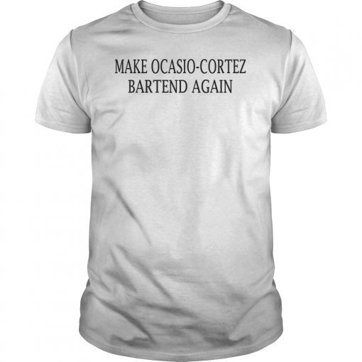 Make AOC Alexandria Ocasio-Cortez Bartend Again 2020 T-Shirt