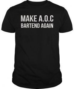 Make AOC Alexandria Ocasio-Cortez Bartend Again 2020 Tee Shirt