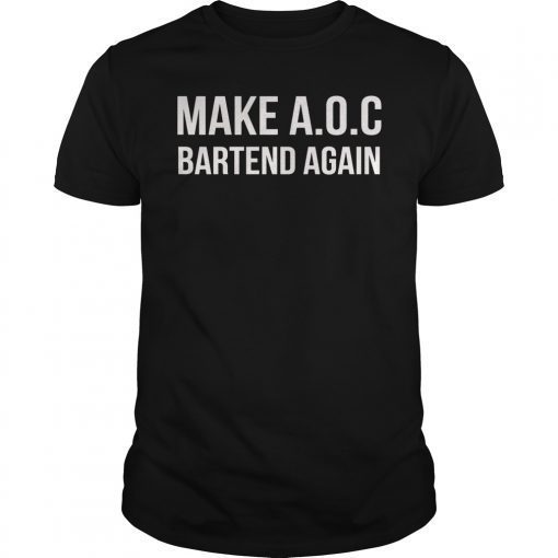 Make AOC Alexandria Ocasio-Cortez Bartend Again 2020 Tee Shirt