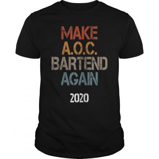 Make AOC Bartend Again Political USA 2020 Tee Shirt Gift