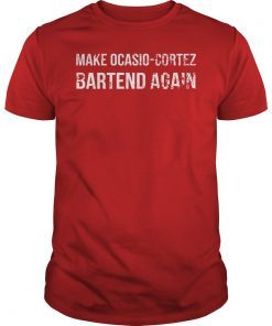 Make Ocasio-Cortez Bartend Again Tee Shirt