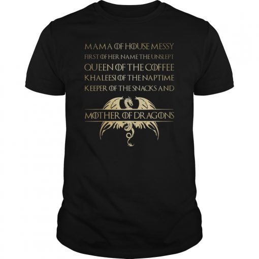 Mama Of House Messy First Of Her Name The Unslept Funny Shirt