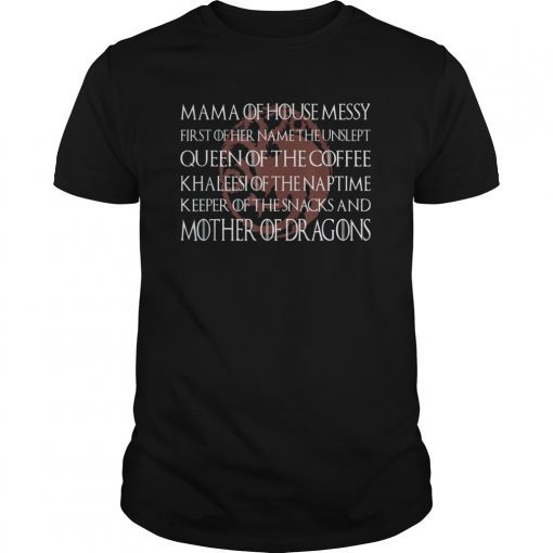 Mama Of House Messy First Of Her Name The Unslept Shirt