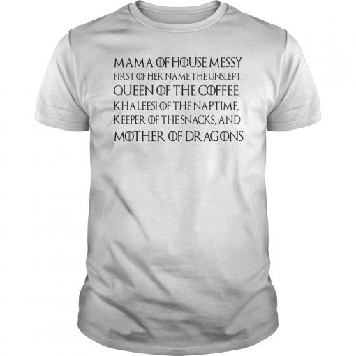 Mama Of House Messy First Of Her Name The Unslept Shirt