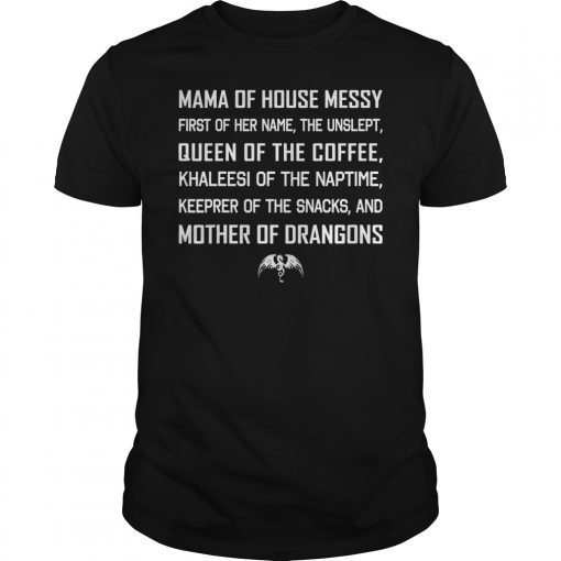 Mama Of House Messy First Of Her Name The Unslept T-Shirt