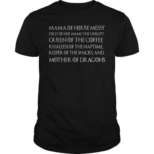 Mama Of House Messy First Of Her Name The Unslept TShirt