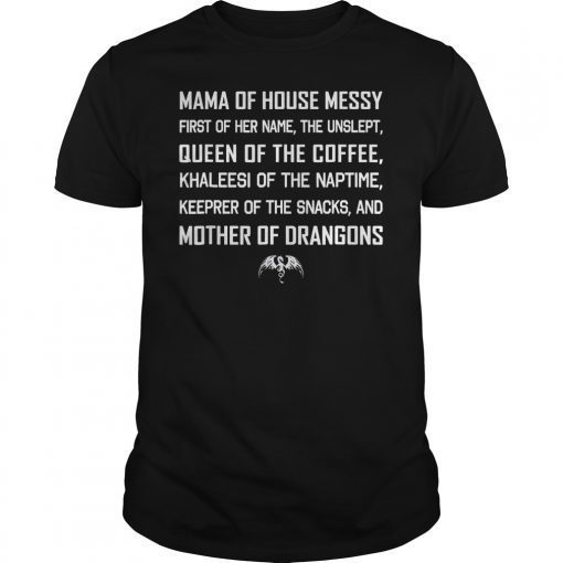 Mama Of House Messy First Of Her Name The Unslept Tee Shirt