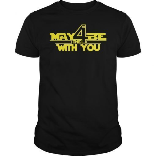 May The 4th Be With You Shirt