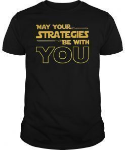 May Your Strategies Be With You Shirt