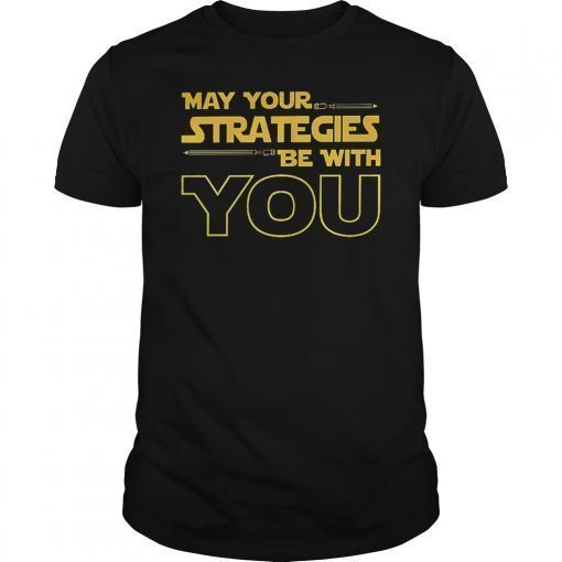 May Your Strategies Be With You Shirt