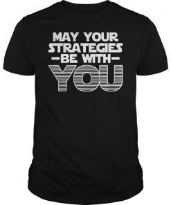 May Your Strategies Be With You T-Shirt