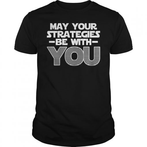 May Your Strategies Be With You T-Shirt