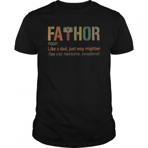 Mens Fa-Thor Like A Dad Just Way Mightier T Shirt