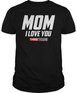 Mom I Love You 3000 Funny Mother's Day Gift T-shirt