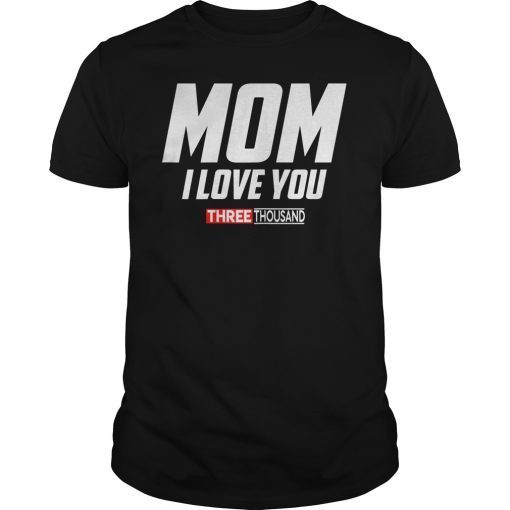 Mom I Love You 3000 Funny Mother's Day Gift T-shirt