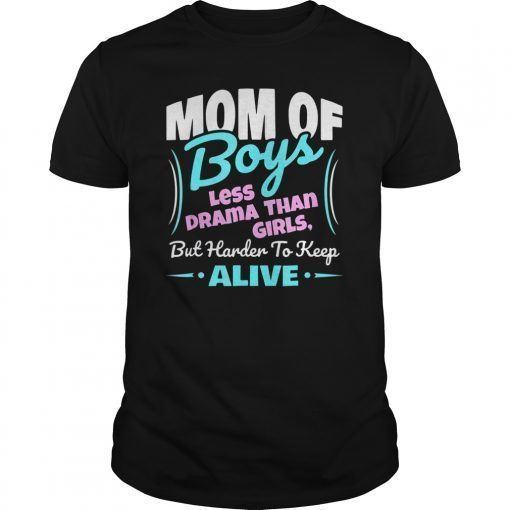 Mom Of Boys Less Drama Than Girls Shirt Mom Shirt