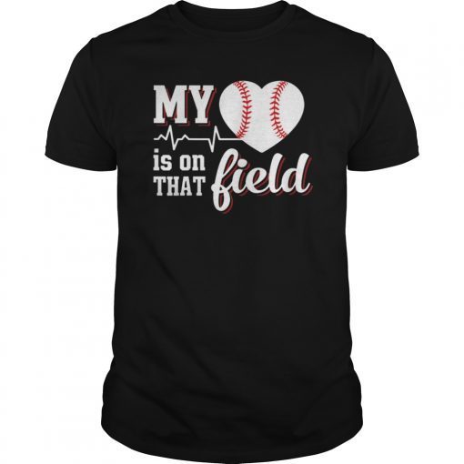 My Heart Is On That Field Baseball Shirt